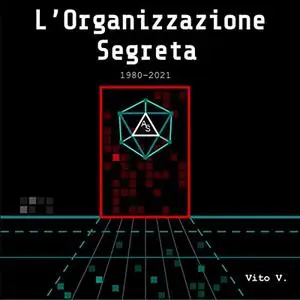 «L'organizzazione segreta 1980-2021» by Vito V.