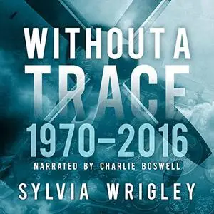 Without a Trace: 1970-2016 [Audiobook]