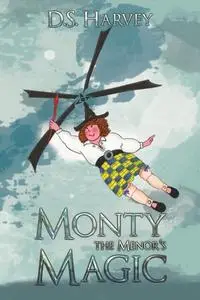 «Monty the Menor''s Magic» by D. S Harvey