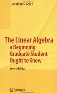 The Linear Algebra a Beginning Graduate Student Ought to Know (2nd edition) [Repost]