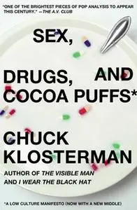 «Sex, Drugs, and Cocoa Puffs: A Low Culture Manifesto» by Chuck Klosterman