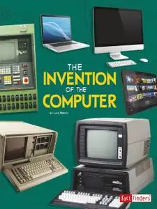 The Invention of the Computer (World-Changing Inventions)