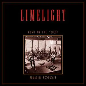 Limelight: Rush in the ’80s: Rush Across the Decades, Book 2 [Audiobook]