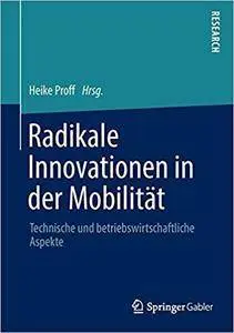 Radikale Innovationen in der Mobilität: Technische und betriebswirtschaftliche Aspekte (Repost)