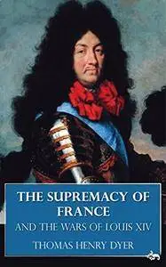 The Supremacy of France and the Wars of Louis XIV