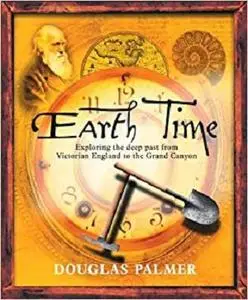 Earth Time: Exploring the Deep Past from Victorian England to the Grand Canyon