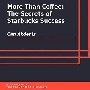 «More Than Coffee: The Secrets of Starbucks Success» by Can Akdeniz