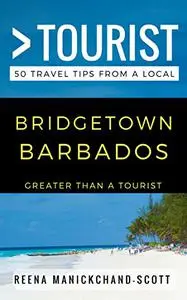 Greater Than a Tourist – Bridgetown Barbados: 50 Travel Tips from a Local (Greater Than a Tourist Caribbean)
