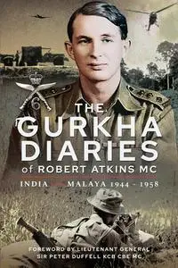 «The Gurkha Diaries of Robert Atkins MC» by Robert Atkins MC