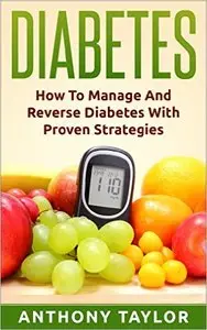 Diabetes:  How to reverse diabetes and manage type 2 diabetes, type 1 diabetes and gestational diabetes  (repost)