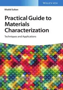 Practical Guide to Materials Characterization: Techniques and Applications