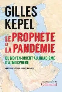 Gilles Kepel, "Le prophète et la pandémie: Du Moyen-Orient au jihadisme d’atmosphère"