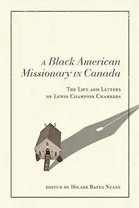 A Black American Missionary in Canada: The Life and Letters of Lewis Champion Chambers (Volume 97)