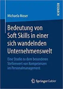 Bedeutung von Soft Skills in einer sich wandelnden Unternehmenswelt: Eine Studie zu dem besonderen Stellenwert von Kompetenzen