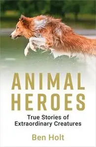 «Animal Heroes» by Ben Holt