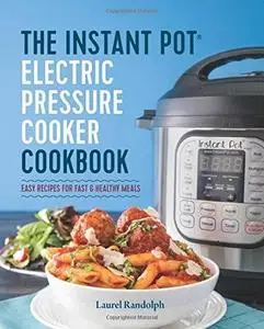 The Instant Pot® Electric Pressure Cooker Cookbook: Easy Recipes for Fast & Healthy Meals (repost)