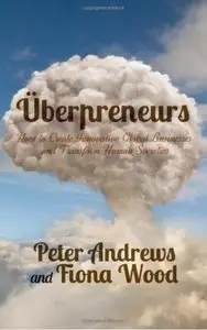 Uberpreneurs: How to Create Innovative Global Businesses and Transform Human Societies