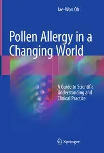 Pollen Allergy in a Changing World: A Guide to Scientific Understanding and Clinical Practice (Repost)