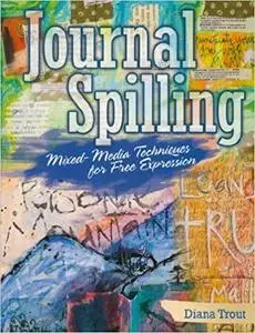 Journal Spilling: Mixed-Media Techniques for Free Expression