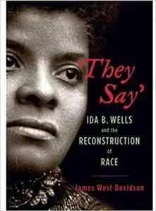 "They Say": Ida B. Wells and the Reconstruction of Race