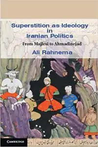 Superstition as Ideology in Iranian Politics: From Majlesi to Ahmadinejad