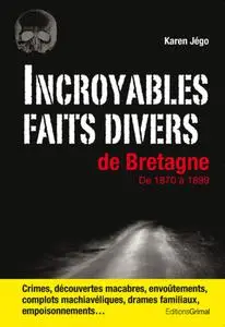 Karen Jégo, "Incroyables faits divers de Bretagne de 1870 à 1899"