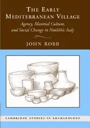 The Early Mediterranean Village: Agency, Material Culture, and Social Change in Neolithic Italy (Repost)