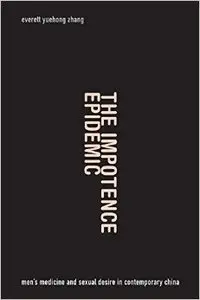 The Impotence Epidemic: Men's Medicine and Sexual Desire in Contemporary China