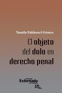 «El objeto del dolo en derecho penal» by Gómez Yamila Fakhouri