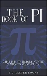 The Book Of Pi: What is Pi, it's history and the number to 100,000 digits.: A concise handbook of Pi to 100,000 decimal places.