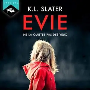 K.L. Slater, "Evie, ne la quittez pas des yeux"