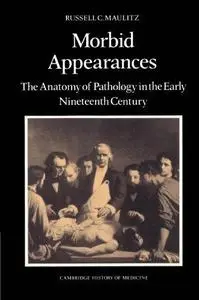 Morbid Appearances: The Anatomy of Pathology in the Early Nineteenth Century