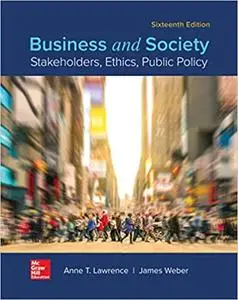 Business and Society: Stakeholders, Ethics, Public Policy 16th Edition