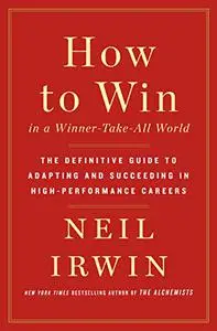 How to Win in a Winner-Take-All World: The Definitive Guide to Adapting and Succeeding in High-Performance Careers (Repost)