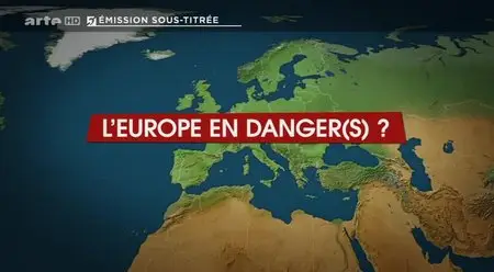 (Arte) Le dessous des cartes - L'Europe en danger(s) ? (2015)