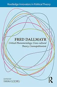 Fred Dallmayr: Critical Phenomenology, Cross-cultural Theory, Cosmopolitanism