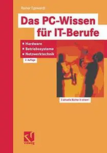 Das PC-Wissen für IT-Berufe: Hardware, Betriebssysteme, Netzwerktechnik: Kompaktes Praxiswissen für alle IT-Berufe in der Aus-