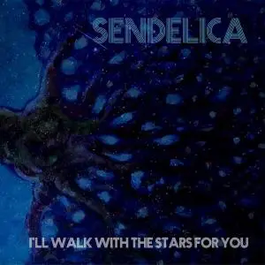 Sendelica - I'll Walk With The Stars For You (2016)