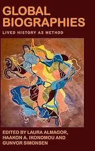 Global biographies: Lived history as method