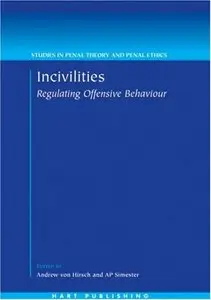 Incivilities: Regulating Offensive Behaviour (Studies in Penal Theory and Penal Ethics)