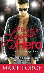 Marie Force - Everyone Loves a Hero: ...and that's the problem