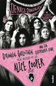 Schlangen, Guillotinen und ein elektrischer Stuhl: Meine Abenteuer mit der Alice Cooper Group