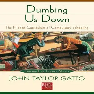 «Dumbing Us Down» by John Taylor Gatto