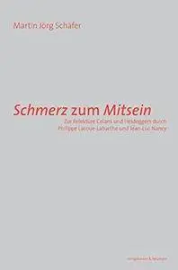 Schmerz zum Mitsein. Zur Relektüre Celans und Heideggers durch Philippe Lacoue-Labarthe und Jean-Luc Nancy