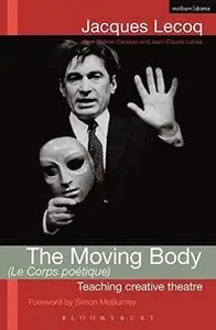 The Moving Body (Le Corps Poetique): Teaching Creative Theatre