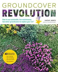 Groundcover Revolution: How to use sustainable, low-maintenance, low-water groundcovers to replace your turf