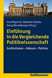 Einf|hrung in die Vergleichende Politikwissenschaft: Institutionen - Akteure - Policies