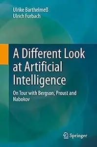 A Different Look at Artificial Intelligence: On Tour with Bergson, Proust and Nabokov (Die blaue Stunde der Informatik)