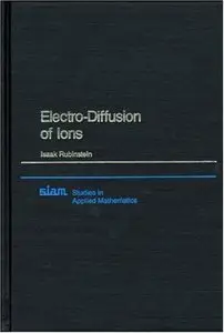  Isaak Rubinstein, Electro-Diffusion of Ions (Studies in Applied and Numerical Mathematics) (Repost) 