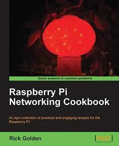 Raspberry Pi Networking Cookbook: Computer expert or enthusiast, this cookbook will help you use your Raspberry Pi to enhance y